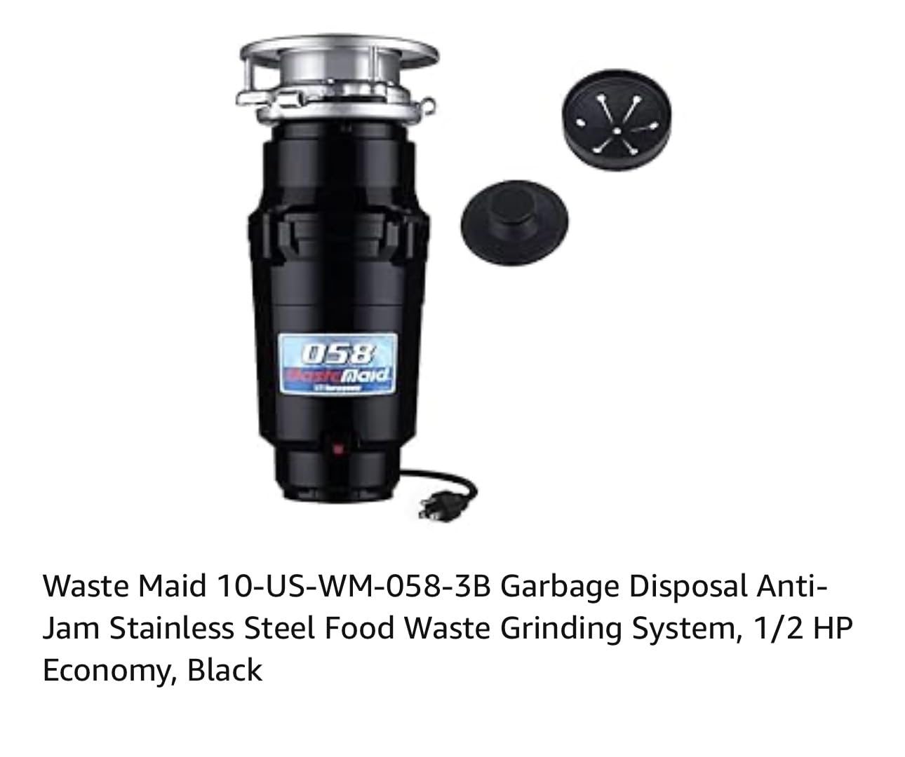 Waste Maid Garbage Disposal, Anti-Jam, Continuous Feed, 1/2 HP Economy | Anti-Jam Stainless Steel Food Waste Grinding System, Quiet Continuous Feed, Easy 3-Bolt Mount, 8-Yr Warranty 10-US-WM-058-3B customer photo 1