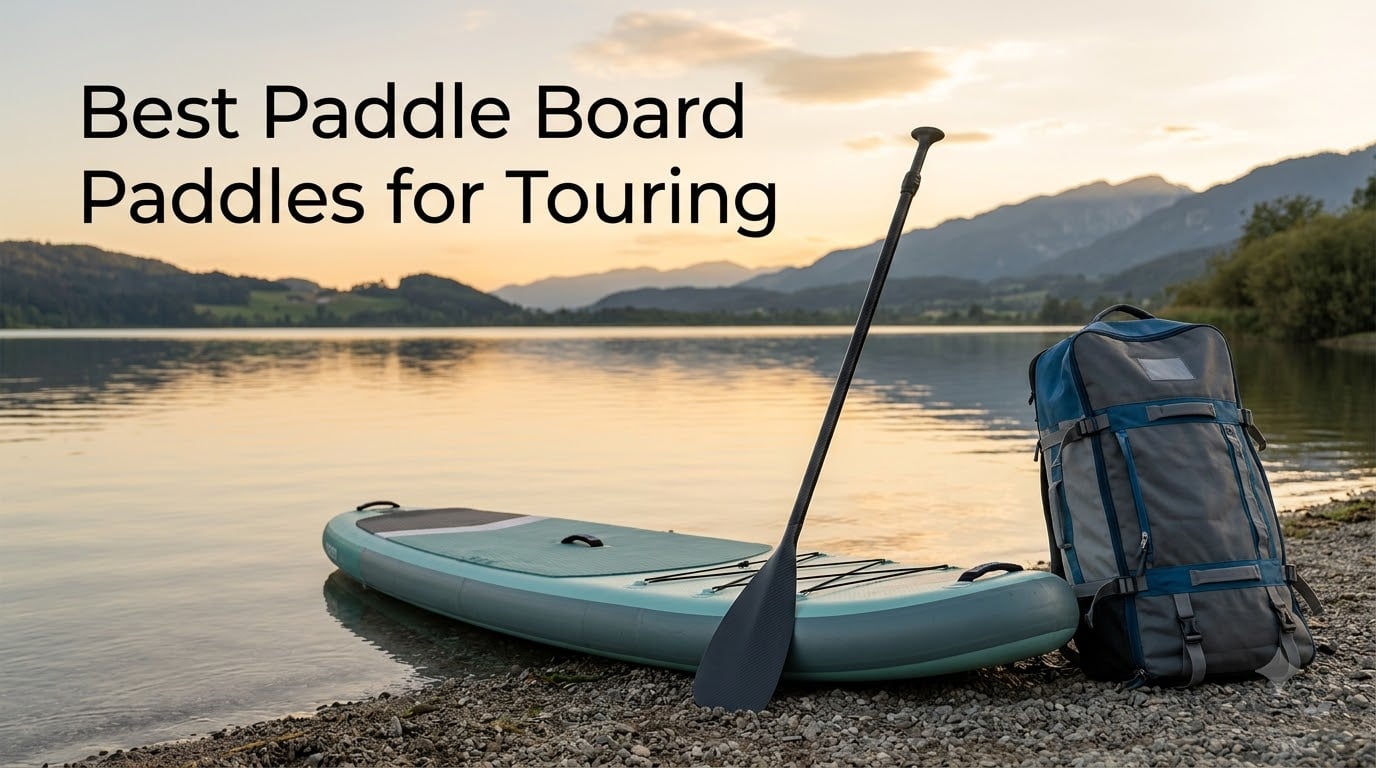 Best Paddle Board Paddles for Touring