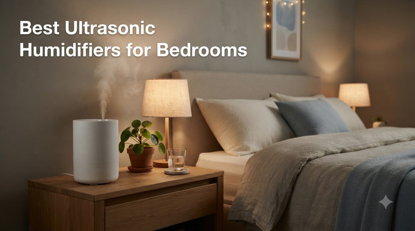 Best Ultrasonic Humidifiers for Bedrooms