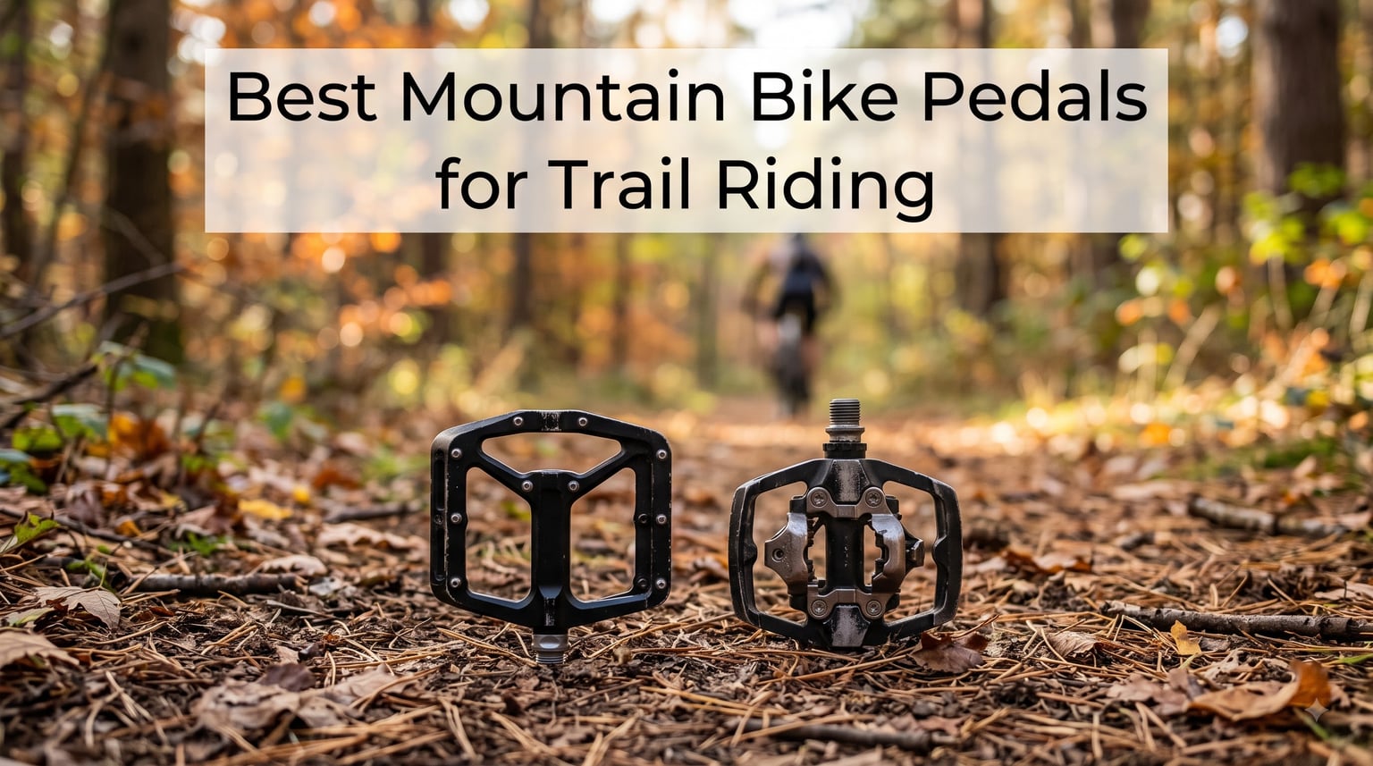 Best Mountain Bike Pedals for Trail Riding