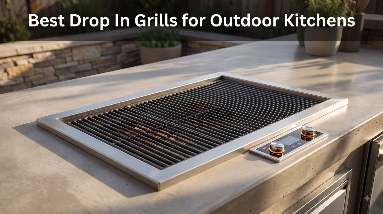 Best Drop In Grills for Outdoor Kitchens