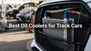 Best Oil Coolers for Track Cars